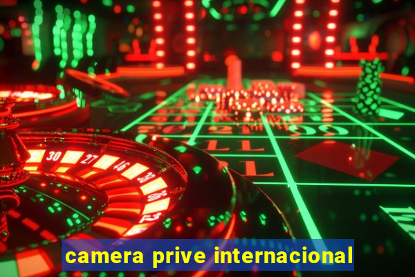 camera prive internacional